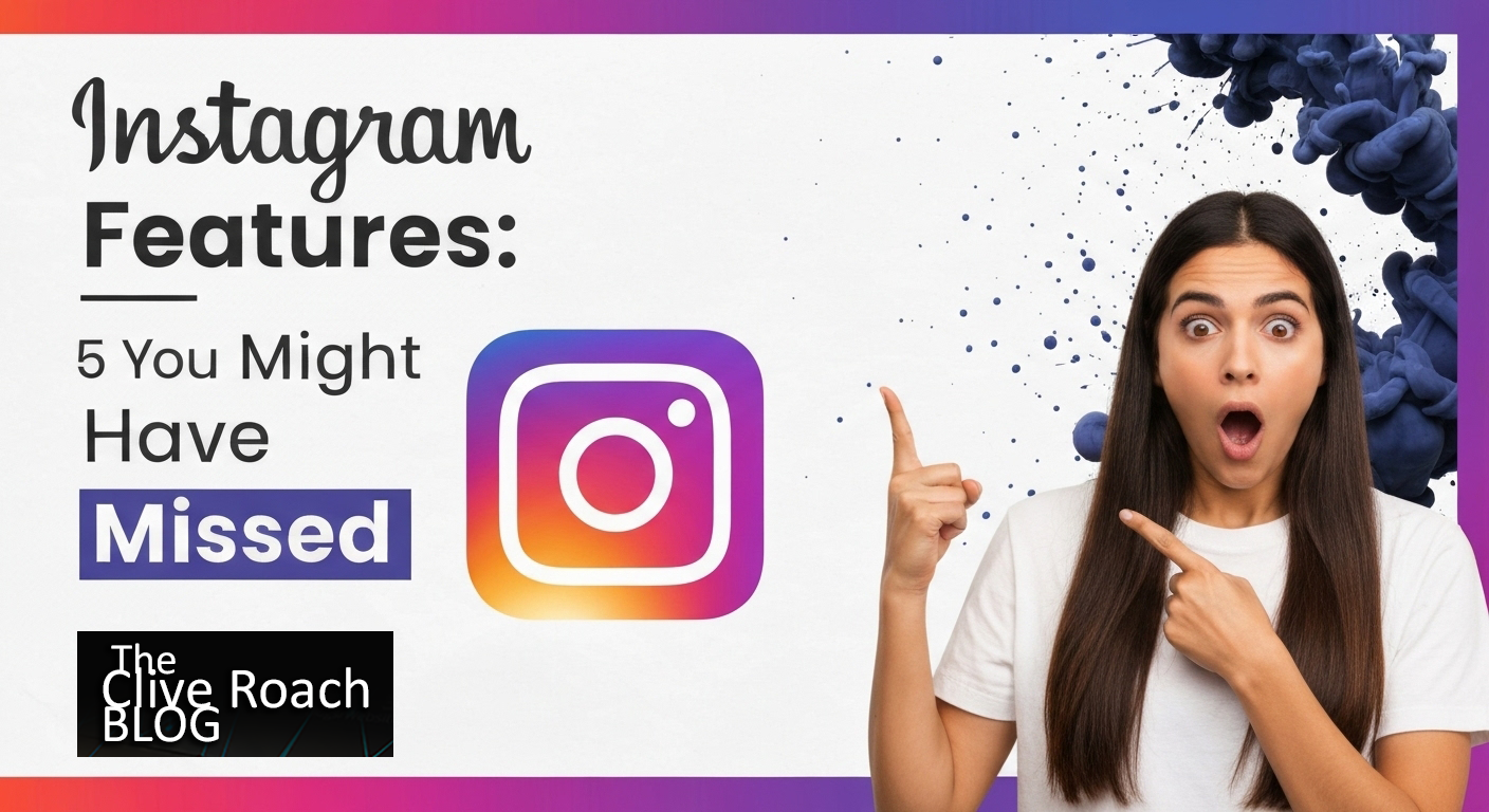 Instagram features; 5 that you might have missed - Clive Roach Social Media